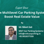 How Multilevel Car Parking Systems Boost Real Estate Value
