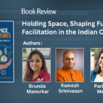Holding Space, Shaping Futures – Facilitation in the Indian Context